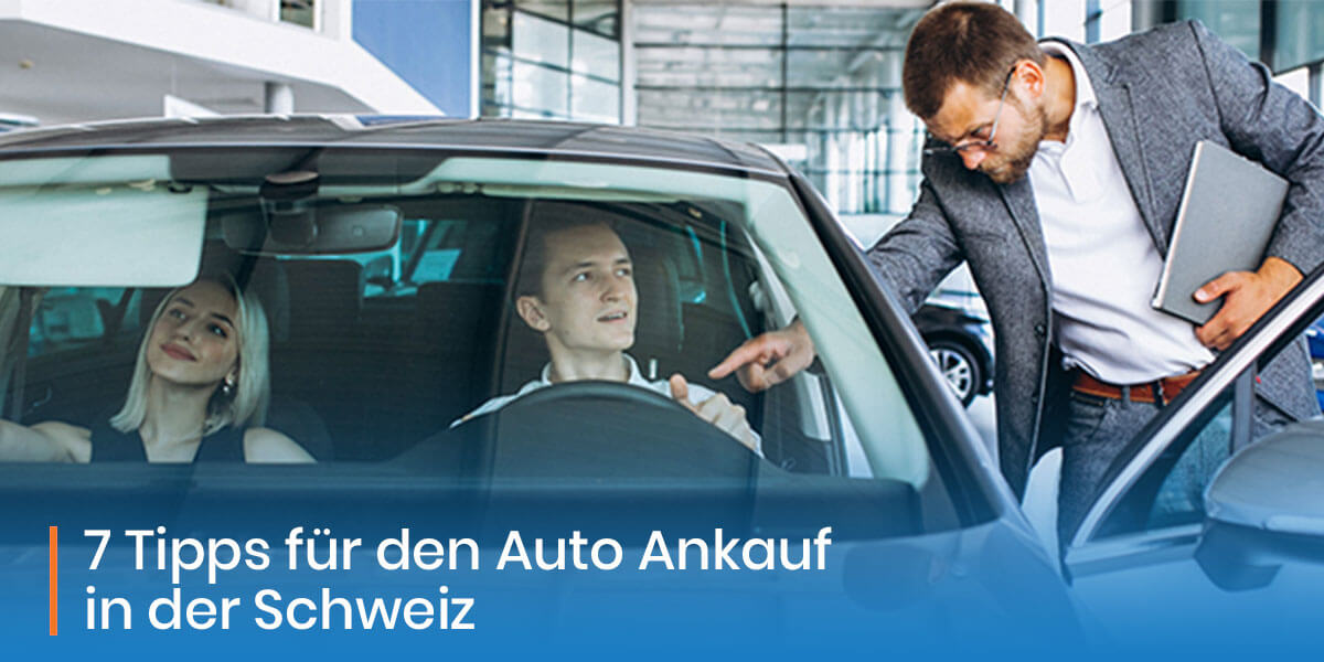 7 Tipps für den Auto Ankauf in der Schweiz