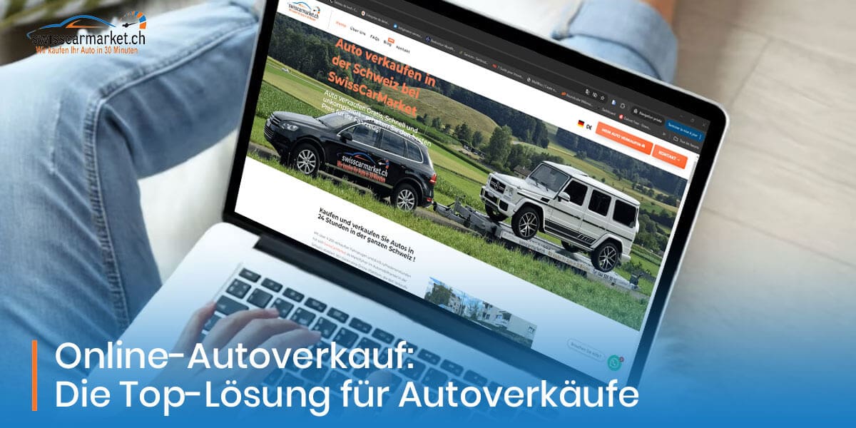 Warum der Autoverkauf online die effektivste Lösung für den Autohandel in der Schweiz ist
